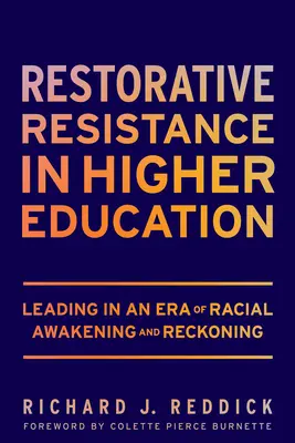 La résistance réparatrice dans l'enseignement supérieur : La résistance réparatrice dans l'enseignement supérieur : diriger à l'ère de l'éveil racial et de l'apaisement - Restorative Resistance in Higher Education: Leading in an Era of Racial Awakening and Reckoning