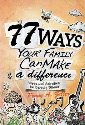 77 façons pour votre famille de faire la différence : Idées et activités pour servir les autres - 77 Ways Your Family Can Make a Difference: Ideas and Activities for Serving Others