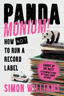 Pandamonium ! Comment (ne pas) gérer une maison de disques - Pandamonium!: How (Not) to Run a Record Label