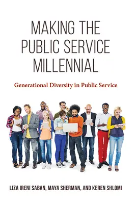 Faire de la fonction publique un millénaire : La diversité générationnelle dans le service public - Making the Public Service Millennial: Generational Diversity in Public Service