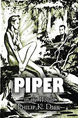 Piper in the Woods par Philip K. Dick, Science Fiction, Fantasy, Aventure - Piper in the Woods by Philip K. Dick, Science Fiction, Fantasy, Adventure