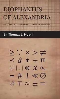 Diophante d'Alexandrie - Étude de l'histoire de l'algèbre grecque - Diophantus of Alexandria - A Study in the History of Greek Algebra