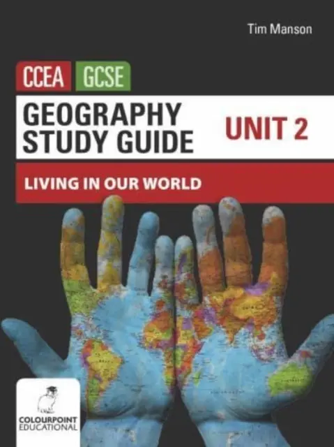 Guide d'étude de géographie pour l'unité 2 du CCEA GCSE - Vivre dans notre monde - Geography Study Guide for CCEA GCSE Unit 2 - Living in Our World