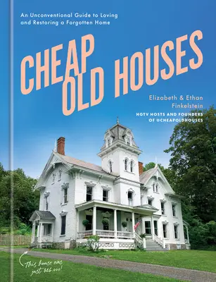Cheap Old Houses : Un guide non conventionnel pour aimer et restaurer une maison oubliée - Cheap Old Houses: An Unconventional Guide to Loving and Restoring a Forgotten Home