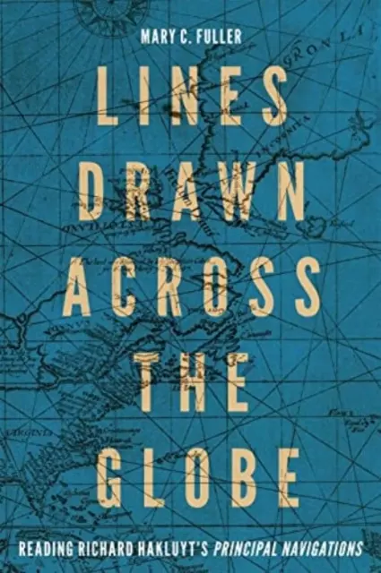 Les lignes tracées à travers le monde : Lire les principales navigations de Richard Hakluyt » Volume 90 » - Lines Drawn Across the Globe: Reading Richard Hakluyt's Principal Navigations