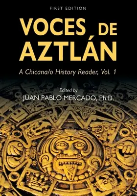 Voces de Aztln : Une lecture de l'histoire des Chicana/o, Vol. 1 - Voces de Aztln: A Chicana/o History Reader, Vol. 1