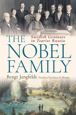 La famille Nobel : Les génies suédois dans la Russie tsariste - The Nobel Family: Swedish Geniuses in Tsarist Russia