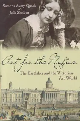 L'art pour la nation : Les Eastlakes et le monde de l'art victorien - Art for the Nation: The Eastlakes and the Victorian Art World