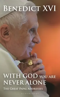 Avec Dieu, on n'est jamais seul : Les grands discours pontificaux - With God You Are Never Alone: The Great Papal Addresses