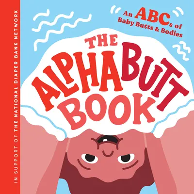 Le livre de l'alphabet : Un ABC des fesses et des corps des bébés - The Alphabutt Book: An ABCs of Baby Butts and Bodies