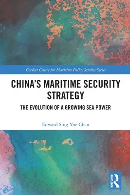 La stratégie de sécurité maritime de la Chine : L'évolution d'une puissance maritime croissante - China's Maritime Security Strategy: The Evolution of a Growing Sea Power