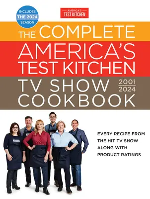 Le livre de cuisine complet de l'émission télévisée America's Test Kitchen 2001-2024 : Toutes les recettes de l'émission télévisée à succès avec les évaluations des produits, y compris la saison 2024 - The Complete America's Test Kitchen TV Show Cookbook 2001-2024: Every Recipe from the Hit TV Show Along with Product Ratings Includes the 2024 Season