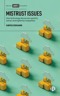 Questions de méfiance : Comment les discours sur la technologie quantifient, extraient et légitiment les inégalités - Mistrust Issues: How Technology Discourses Quantify, Extract and Legitimize Inequalities