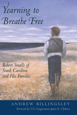 L'aspiration à respirer librement : Robert Smalls de Caroline du Sud et ses familles - Yearning to Breathe Free: Robert Smalls of South Carolina and His Families