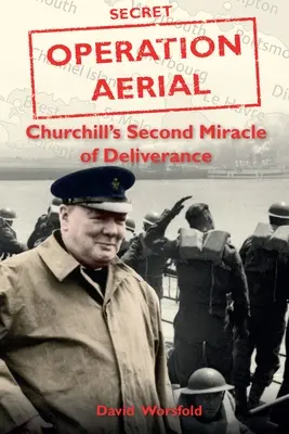 Opération aérienne - Le deuxième miracle de la délivrance de Churchill - Operation Aerial - Churchill'S Second Miracle of Deliverance