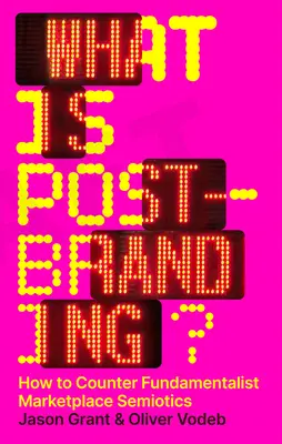 Qu'est-ce que le post-marquage ? Comment contrer la sémiotique fondamentaliste du marché - What Is Post-Branding?: How to Counter Fundamentalist Marketplace Semiotics