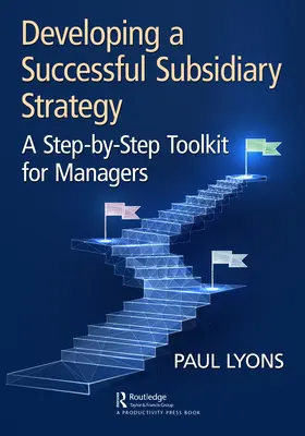 Développer une stratégie de filiale réussie : Une boîte à outils pas à pas pour les managers - Developing a Successful Subsidiary Strategy: A Step-By-Step Toolkit for Managers