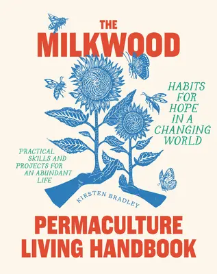 Le manuel de vie en permaculture de Milkwood : Les habitudes de l'espoir dans un monde en mutation - The Milkwood Permaculture Living Handbook: Habits for Hope in a Changing World