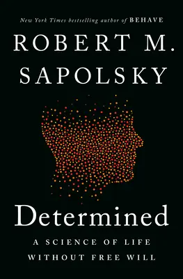 Déterminé : Une science de la vie sans libre arbitre - Determined: A Science of Life Without Free Will