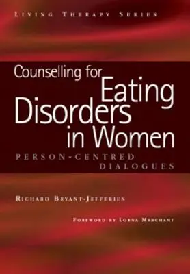 Counselling pour les troubles de l'alimentation chez les femmes : Un dialogue centré sur la personne - Counselling for Eating Disorders in Women: A Person-Centered Dialogue