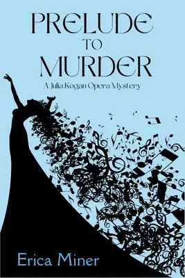 Prélude au meurtre : Un mystère de l'opéra de Julia Kogan - Prelude to Murder: A Julia Kogan Opera Mystery