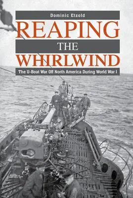 La guerre des sous-marins au large de l'Amérique du Nord pendant la Première Guerre mondiale La guerre des sous-marins au large de l'Amérique du Nord pendant la Première Guerre mondiale - Reaping the Whirlwind: The U-Boat War Off North America During World War I