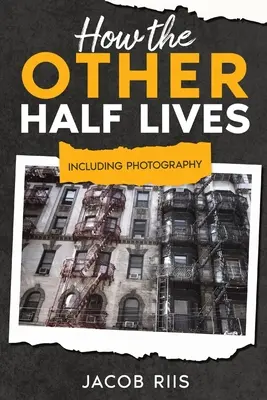 Comment vit l'autre moitié : Photographie incluse (annotée) - How the Other Half Lives: Including Photography (Annotated)