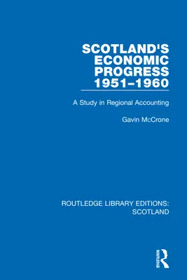 Le progrès économique de l'Écosse 1951-1960 : Une étude de la comptabilité régionale - Scotland's Economic Progress 1951-1960: A Study in Regional Accounting