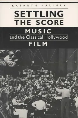 La musique et le film hollywoodien classique La musique et le film hollywoodien classique - Settling the Score: Music and the Classical Hollywood Film