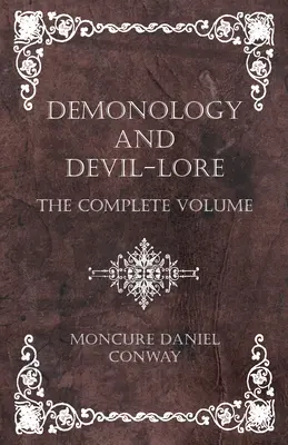 Démonologie et Théologie du Diable - Le volume complet - Demonology and Devil-Lore - The Complete Volume