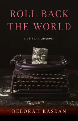 Faire reculer le monde : Les mémoires d'une sœur - Roll Back the World: A Sister's Memoir