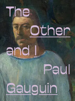 Paul Gauguin : L'autre et moi - Paul Gauguin: The Other and I