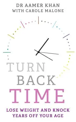 Retourner en arrière : Perdre du poids et gagner des années sur votre âge - Turn Back Time: Lose Weight and Knock Years Off Your Age