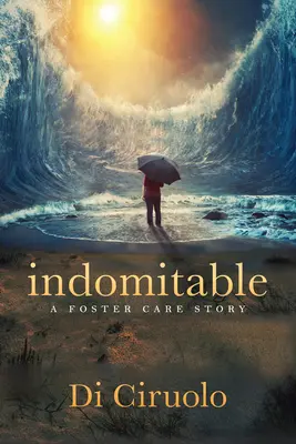 Indomptable : L'histoire d'un foyer d'accueil - Indomitable: A Foster Care Story