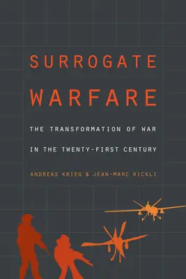 La guerre de substitution : La transformation de la guerre au XXIe siècle - Surrogate Warfare: The Transformation of War in the Twenty-First Century