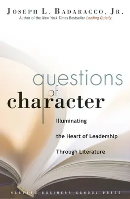 Questions de caractère : Éclairer le cœur du leadership par la littérature - Questions of Character: Illuminating the Heart of Leadership Through Literature