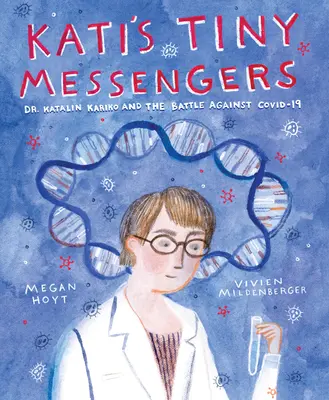 Les petits messagers de Kati : Katalin Karik et la lutte contre le covid-19 - Kati's Tiny Messengers: Dr. Katalin Karik and the Battle Against Covid-19