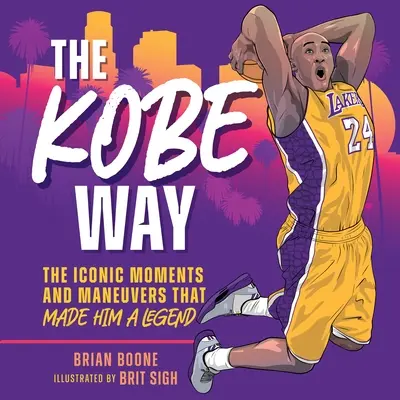 La voie de Kobe : Les moments et les manœuvres qui ont fait de lui une légende - The Kobe Way: The Iconic Moments and Maneuvers That Made Him a Legend