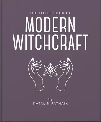 Le petit livre de la sorcellerie moderne : Une introduction magique aux croyances et à la pratique - The Little Book of Modern Witchcraft: A Magical Introduction to the Beliefs and Practice