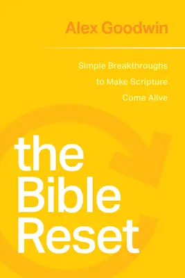 La réinitialisation de la Bible : Des percées simples pour rendre les Écritures vivantes - The Bible Reset: Simple Breakthroughs to Make Scripture Come Alive