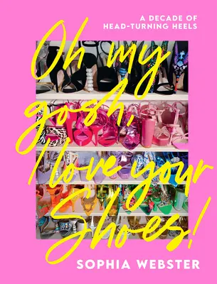 Oh My Gosh, I Love Your Shoes : Une décennie de talons qui font tourner les têtes - Oh My Gosh, I Love Your Shoes: A Decade of Head-Turning Heels