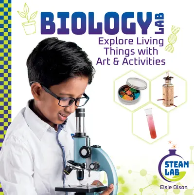 Laboratoire de biologie : Explorer les êtres vivants grâce à l'art et aux activités : Laboratoire de biologie : Explorer les êtres vivants avec l'art et les activités - Biology Lab: Explore Living Things with Art & Activities: Biology Lab: Explore Living Things with Art & Activities