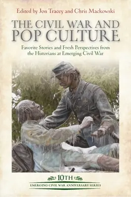 La guerre civile et la culture populaire : Histoires préférées et nouvelles perspectives des historiens de la guerre civile émergente - The Civil War and Pop Culture: Favorite Stories and Fresh Perspectives from the Historians of Emerging Civil War