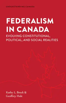 Le fédéralisme au Canada : L'évolution des réalités constitutionnelles, politiques et sociales - Federalism in Canada: Evolving Constitutional, Political, and Social Realities