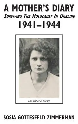 Le journal d'une mère - Survivre à l'Holocauste en Ukraine, 1941 - 1944 - A Mother's Diary - Surviving the Holocaust in Ukraine, 1941 - 1944