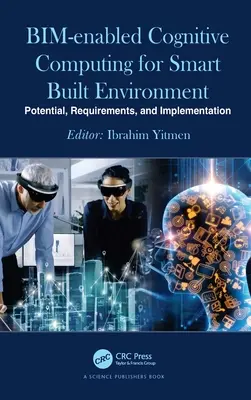 L'informatique cognitive basée sur le Bim pour un environnement bâti intelligent : Potentiel, exigences et mise en œuvre - Bim-Enabled Cognitive Computing for Smart Built Environment: Potential, Requirements, and Implementation