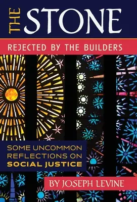 La pierre rejetée par les bâtisseurs : Quelques réflexions inhabituelles sur la justice sociale - The Stone Rejected by the Builders: Some Uncommon Reflections on Social Justice