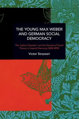 Le jeune Max Weber et la social-démocratie allemande : Chronique de la continuité et du changement - The Young Max Weber and German Social Democracy: Chronicling Continuity and Change