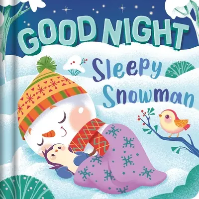 Bonne nuit, bonhomme de neige endormi : Livre de bord rembourré - Goodnight, Sleepy Snowman: Padded Board Book