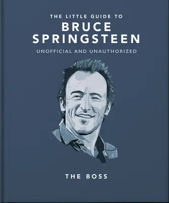 Le Petit Guide de Bruce Springsteen : Le Boss - The Little Guide to Bruce Springsteen: The Boss